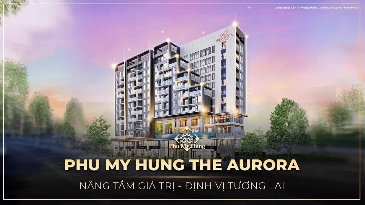 Dự án căn hộ chung cư cao cấp The Aurora Phu My Hung - Nâng Tầm Giá Trị, Định Vị Tương Lai